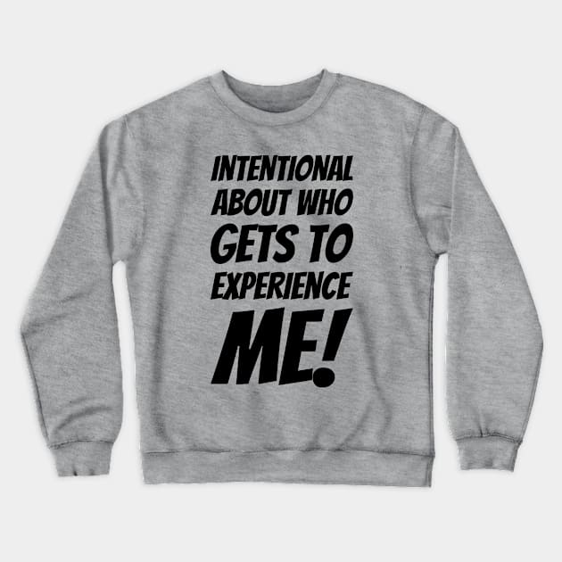 Intentional About Who Gets To Experience Me #2 Crewneck Sweatshirt by greygoodz